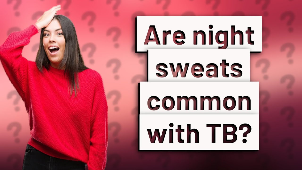 Are night sweats common with TB? YouTube