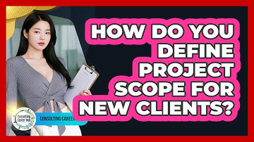 How Do You Define Project Scope For New Clients?
