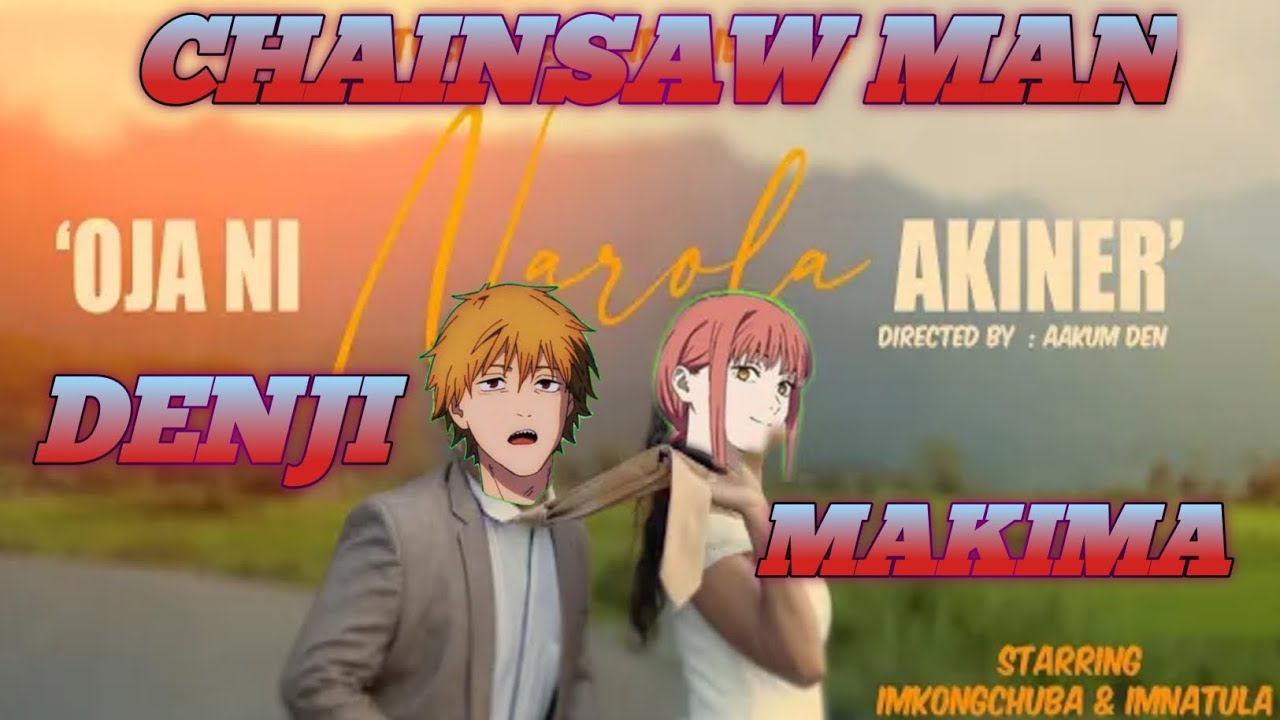 Oja Ni Narola Akiner ( Ao Classic Love Song) ft- Chainsaw man 