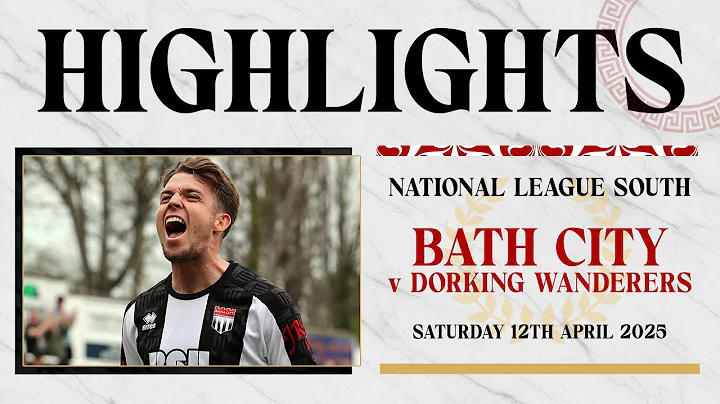 𝗛𝗜𝗚𝗛𝗟𝗜𝗚𝗛𝗧𝗦 | Bath City v Dorking Wanderers | 12th April 2025 | National League South