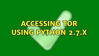 Accessing Tor using Python 2.7.x (3 Solutions!!)