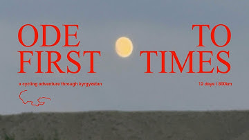 ODE TO FIRST TIMES - A cycling adventure through Kyrgyzstan by Camille Gardent