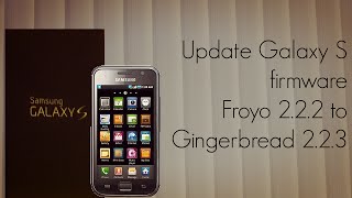 Update Galaxy S firmware Froyo 2.2.2 to Gingerbread 2.2.3 - PhoneRadar