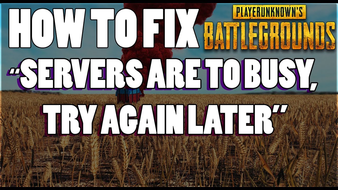 Pubg 1 0 How To Fix Servers Are Too Busy Please Try Again Later Youtube