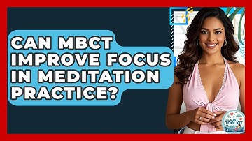 Can MBCT Improve Focus In Meditation Practice? - CBT Toolkit