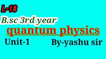 Quantum physics | L-18 | B.sc 3rd year | #physics_yashu_sir | quantum physics in hindi
