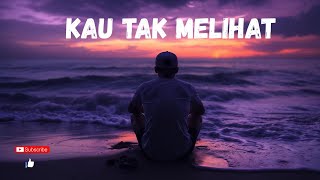 Kau Tak Melihat - [@wirstchannel] || lagu sedih || lagu galau