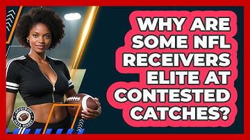 Why Are Some NFL Receivers Elite At Contested Catches? - Gridiron Data Digest