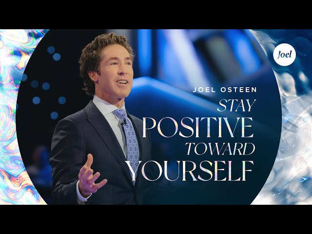 Stay Positive Toward Yourself | Joel Osteen class=