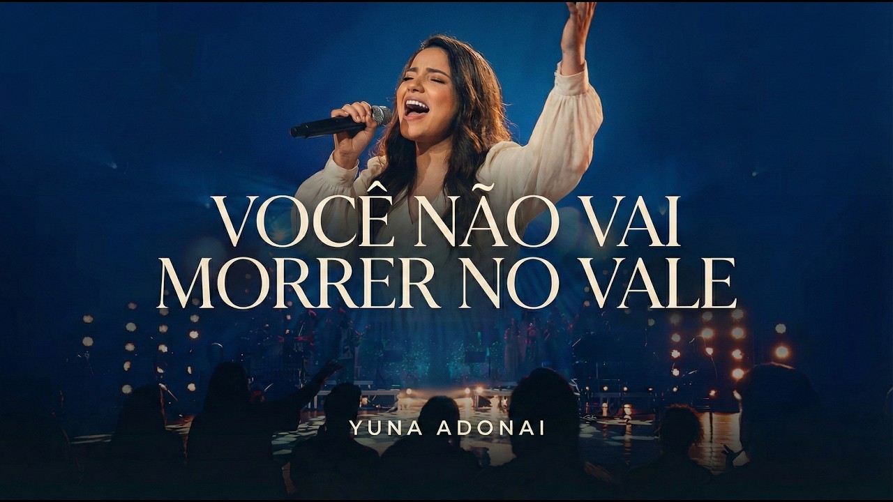 YUNA ADONAI   VOCÊ NÃO VAI MORRER NO VALE