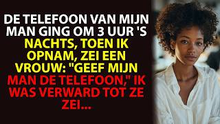 Mijn mans telefoon ging om 3 uur 's nachts Ik nam op, een vrouw zei Geef me mijn man