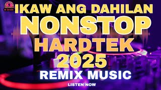IKAW ANG DAHILAN | NONSTOP | HARDTEK REMIX 2025