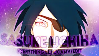 Sasuke Uchiha - Everything Black [AMV/Edit]