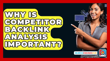 Why Is Competitor Backlink Analysis Important? - SearchEnginesHub.com