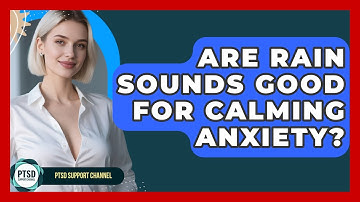 Are Rain Sounds Good For Calming Anxiety? - PTSD Support Channel