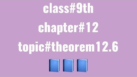 class#9th chap #12 :topic# theorem#12.6