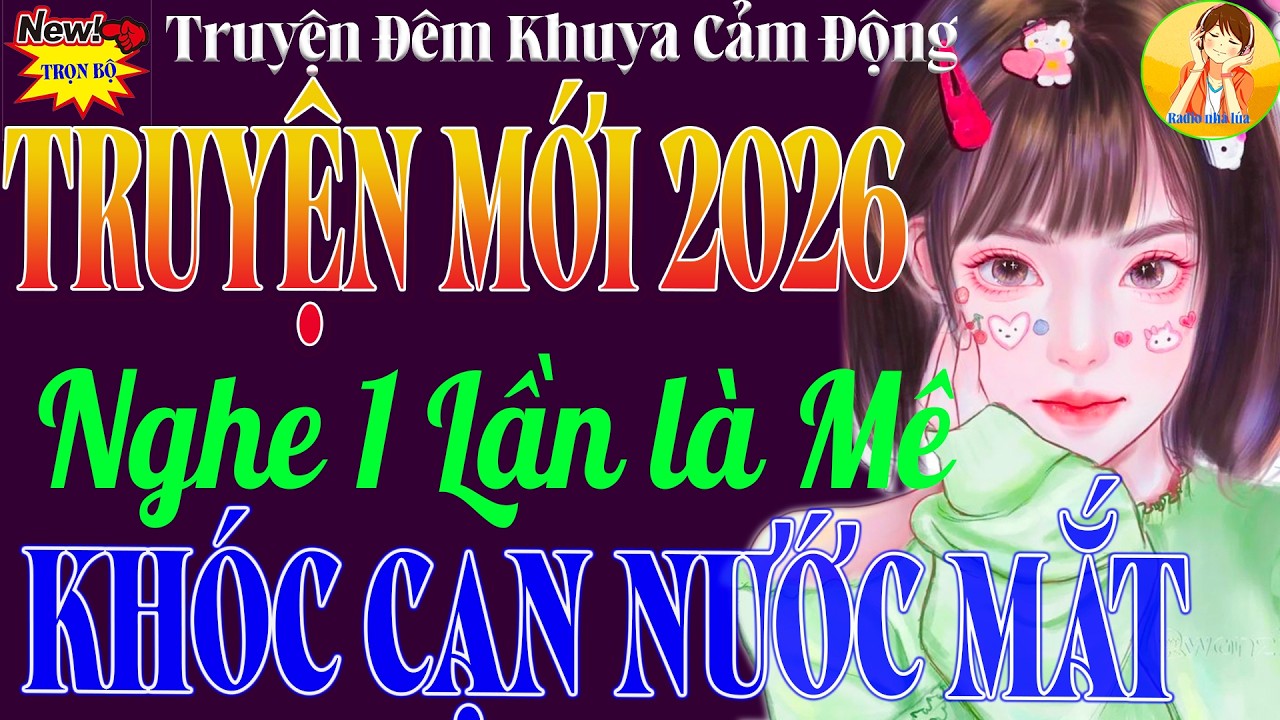 Nghe Một Lần Là Nghiện – Truyện Đêm Khuya Đặc Sắc 2026, Hay Xuyên Quốc Gia
