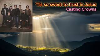 Tis So Sweet to Trust in Jesus - Casting Crowns (with lyrics)