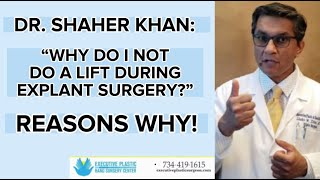 DR. SHAHER KHAN:  'WHY DO I NOT DO A LIFT DURING EXPLANT SURGERY?' --REASONS WHY!