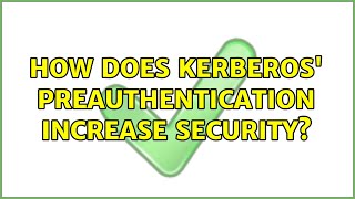 How does Kerberos' preauthentication increase security (2 Solutions!!)