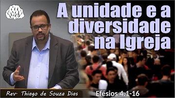 Efésios 4.1-16 - A unidade e a diversidade na Igreja - Rev. Thiago de Souza Dias.