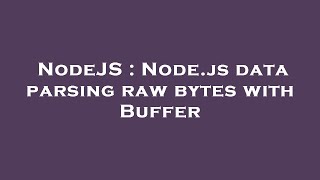 NodeJS : Node.js data parsing raw bytes with Buffer