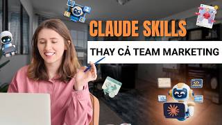 CLAUDE SKILLS: Thay Cả Phòng Marketing — Tự Research, Tạo Content, Ảnh và Báo Cáo