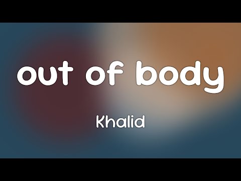 Khalid - out of body  [Lyrics]