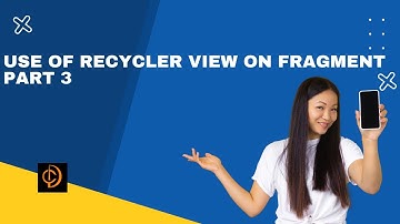 Part 26 | Recycler View in Fragment Part 3