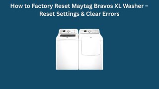 How to Factory Reset Maytag Bravos XL Washer – Reset Settings & Clear Errors