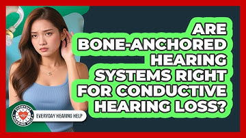 Are Bone-Anchored Hearing Systems Right For Conductive Hearing Loss? - Everyday Hearing Help