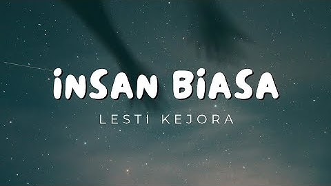 LESTI KEJORA INSAN BIASA (Lirik Lagu) Official Music