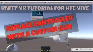 Unity Tutorial 3 | Changing default Vive Controller Model to a Custom Gun using Steam VR Plugin YouTube