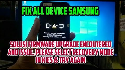 CARA MENGATASI FIRMWARE UPGRADE ENCOUNTERED AN ISSUE PLEASE SELECT RECOVERY MODE IN KIES & TRY AGAIN
