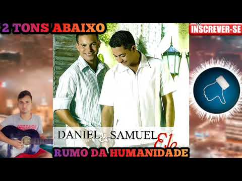 Daniel e Samuel Rumo da Humanidade 2 tons Abaixo playback