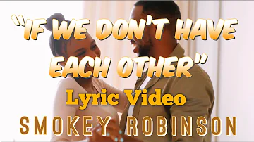 Smokey Robinson – "If We Don’t Have Each Other" [Official Lyric Video]