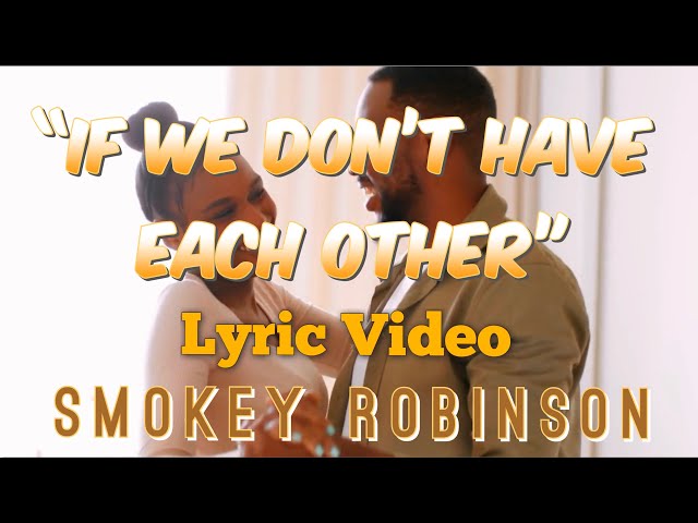 SMOKEY ROBINSON - IF WE DON'T HAVE EACH OTHER
