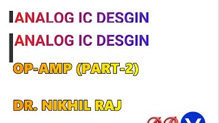 OPERATIONAL AMPLIFIERS PART-2 (ANALOG IC DESIGN)- DR. NIKHIL RAJ