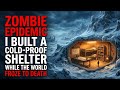 ZOMBIE EPIDEMIC: I BUILT a Cold-Proof Shelter While the World Froze to Death | Creepypasta