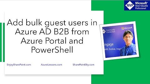 How to add bulk guest users in Azure AD B2B from Azure Portal and PowerShell (From CSV File)