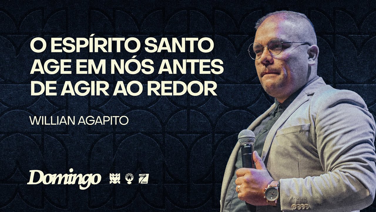 O ESPÍRITO SANTO AGE EM NÓS ANTES DE AGIR AO REDOR | WILLIAN AGAPITO - PURA FÉ