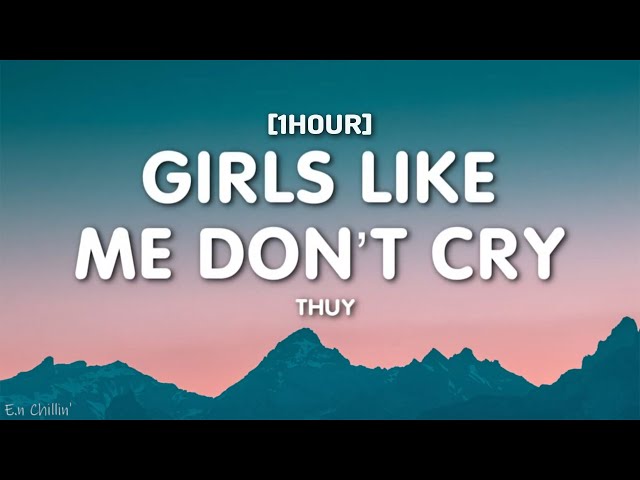 thuy - girls like me don’t cry (Lyrics) [1HOUR] class=