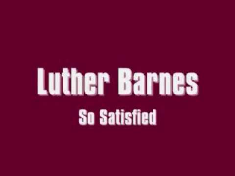 Luther Barnes - So Satisfied