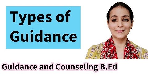Types of Guidance/ Guidance and Counseling B.Ed/ M Ed