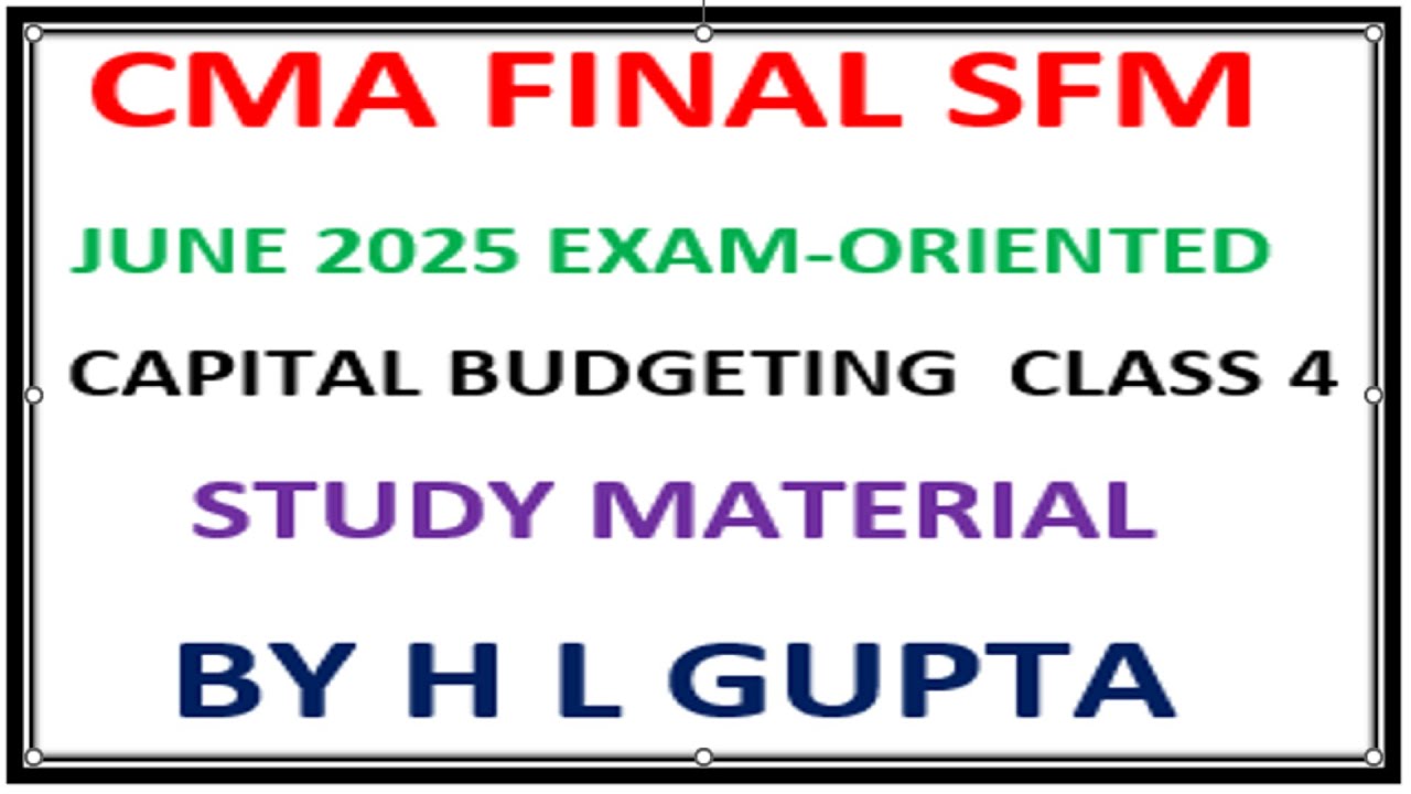 CMA FINAL II SFM II JUNE 2025 EXAM-ORENTED II CAPITAL BUDGETING CLASS 4 ...