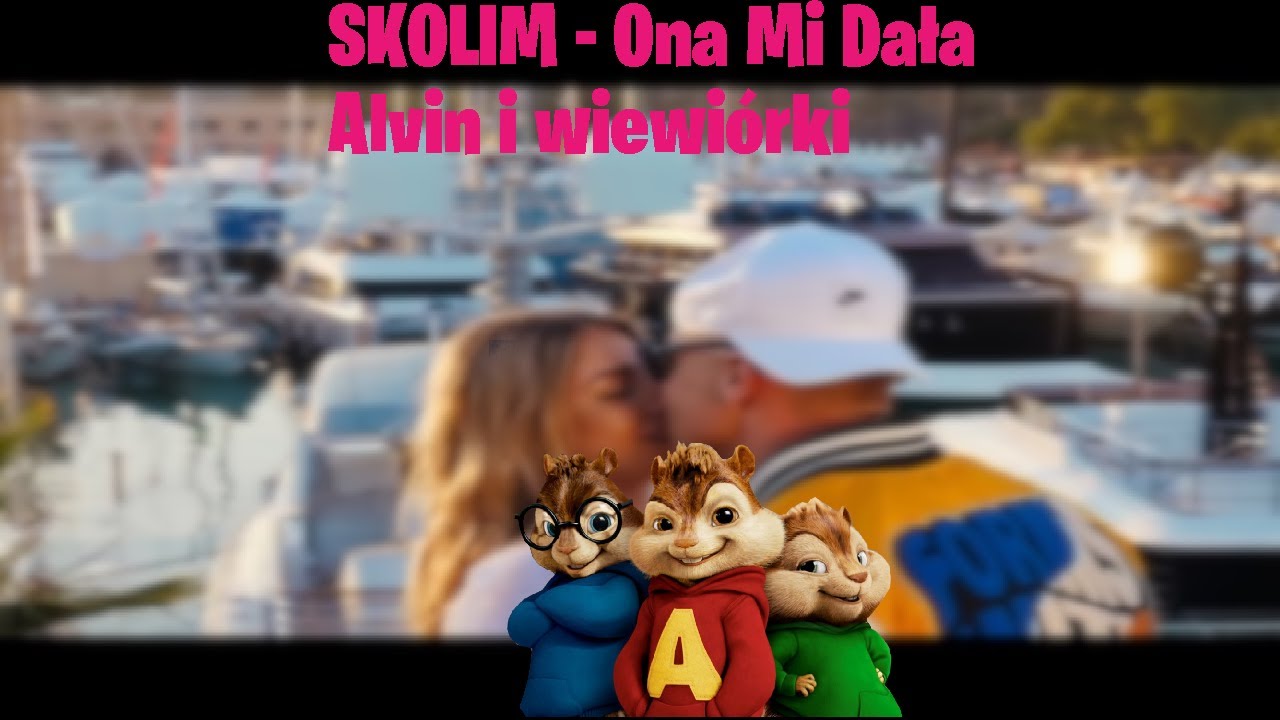 SKOLIM - Ona Mi Dała (Alvin i wiewiórki)