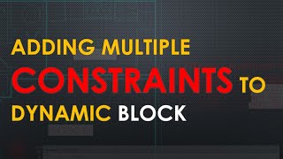Lect 9-10 Working with Blocks and Groups | Adding Multiple Constraints to Dynamic Block