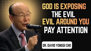 God Is Exposing the Evil Around You — Pay Attention   Dr David Yonggi Cho |#christianmotivation