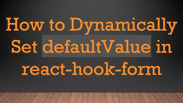 How to Dynamically Set defaultValue in react-hook-form