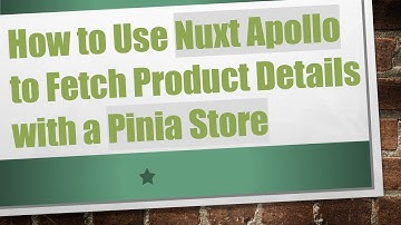 How to Use Nuxt Apollo to Fetch Product Details with a Pinia Store